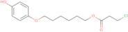 3-Chloropropanoic acid 6-(4-hydroxyphenoxy)hexyl ester