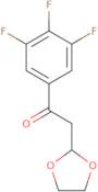 2-(1,3-Dioxolan-2-yl)-1-(3,4,5-trifluoro-phenyl)-ethanone