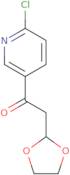 1-(6-Chloro-pyridin-3-yl)-2-(1,3-dioxolan-2-yl)-ethanone