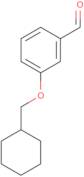 3-(cyclohexylmethoxy)benzaldehyde