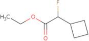 Ethyl 2-cyclobutyl-2-fluoroacetate