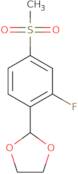 2-[2-Fluoro-4-(methylsulfonyl)phenyl]-1,3-dioxolane