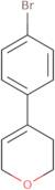 4-(4-Bromophenyl)-3,6-dihydro-2H-pyran