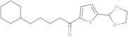 (4-Cyclohexyl)butyl 5-(1,3-dioxolan-2-yl)-2-thienyl ketone