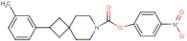 p-Nitrophenyl 2-(m-methylphenyl)-7-aza-spiro[3.5]nonane-7-carboxylate