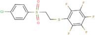 1-({2-[(4-chlorophenyl)sulphonyl]ethyl}thio)-2,3,4,5,6-pentafluorobenzene