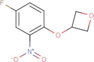 3-(4-Fluoro-2-nitrophenoxy)oxetane