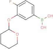 4-Fluoro-3-(tetrahydro-2H-pyran-2-yloxy)phenylboronic acid