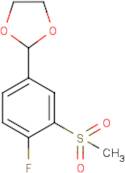 2-[4-Fluoro-3-(methylsulfonyl)phenyl]-1,3-dioxolane