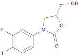 (5R)-3-(3-FLUORO-4-IODOPHENYL)-5-HYDROXYMETHYLOXAZOLIDIN-2-ONE