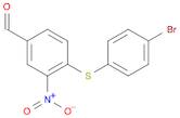 Benzaldehyde, 4-[(4-bromophenyl)thio]-3-nitro-