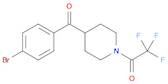 Ethanone, 1-[4-(4-bromobenzoyl)-1-piperidinyl]-2,2,2-trifluoro-