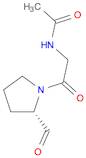 (S)-N-(2-(2-FORMYL-1-PYRROLIDINYL)-2-OXOETHYL)ACETAMIDE