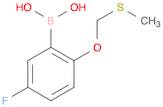 5-FLUORO-2-METHYLSULFANYLMETHOXY-BENZENEBORONIC ACID