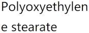 Polyoxyethylene stearate
